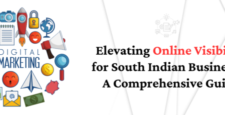 Elevating Online Visibility for South Indian Businesse A Comprehensive Guide