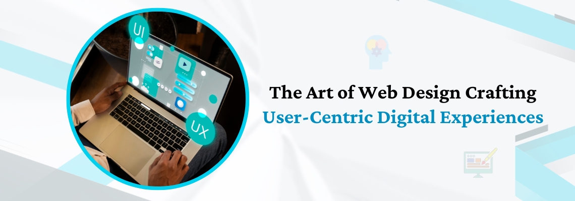 The Art of Web Design Crafting User-Centric Digital Experiences