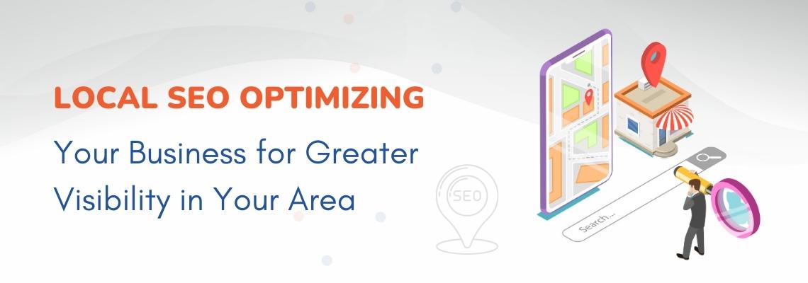 Local SEO Optimizing Your Business for Greater Visibility in Your Area