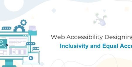 Web Accessibility: Designing for Inclusivity and Equal Access